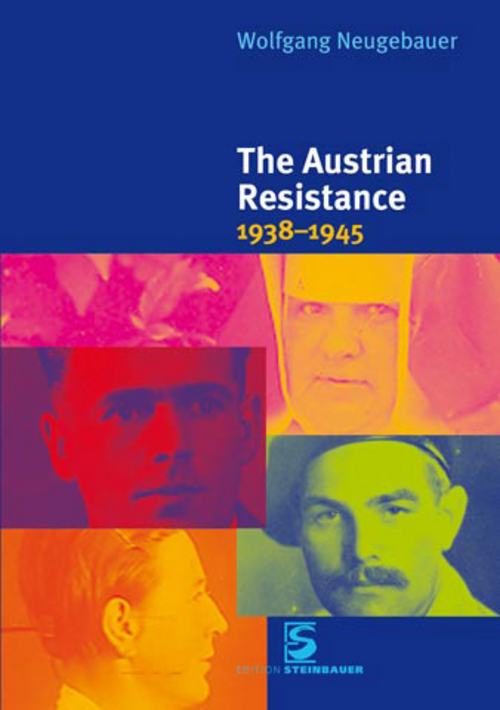 Wolfgang Neugebauer: The Austrian Resistance 1938 - 1945